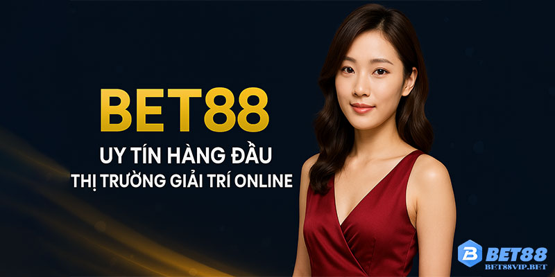 Nhà cái BET88 - Uy tín hàng đầu thị trường giải trí online