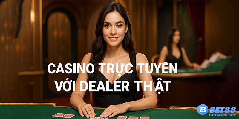 Casino trực tuyến với dealer thật