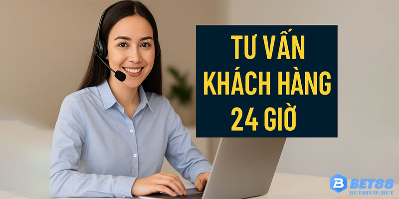 Tư vấn khách hàng 24 giờ