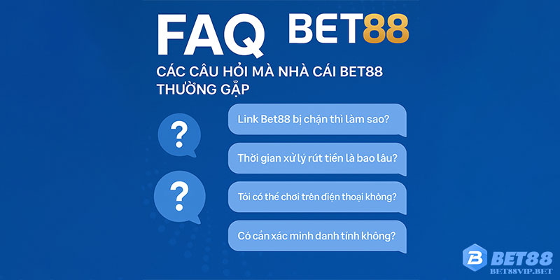 Các câu hỏi mà nhà cái Bet88 thường gặp