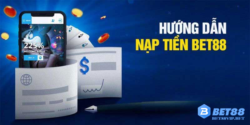 Các phương thức nạp tiền nhanh gọn tại Bet88