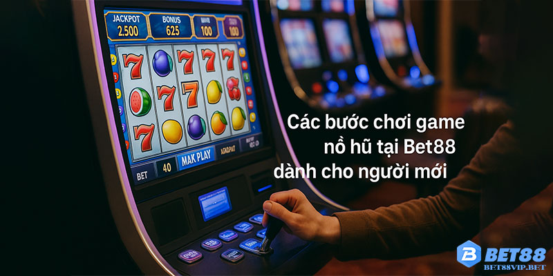 Các bước chơi game nổ hũ tại Bet88 dành cho người mới