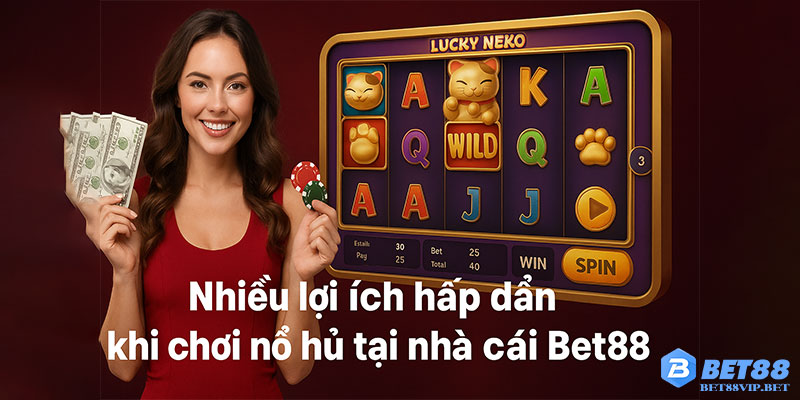 Nhiều lợi ích hấp dẫn khi chơi nổ hũ tại nhà cái Bet88