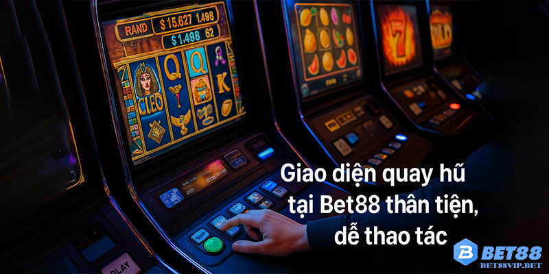 Giao diện quay hũ tại Bet88 thân thiện, dễ thao tác