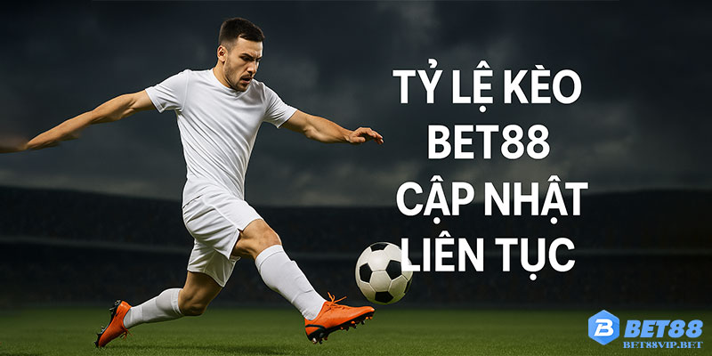 Tỷ lệ kèo Bet88 cập nhật liên tục