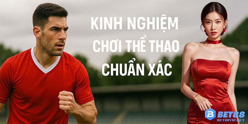 Kinh nghiệm chơi thể thao chuẩn xác
